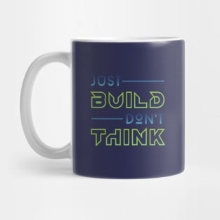 Just Build, Don't Think! Mug